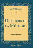 Discours de la M�thode (Classic Reprint)