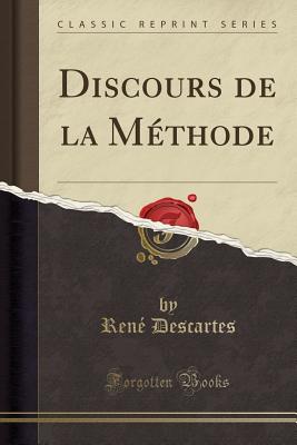 Discours de la Methode (Classic Reprint) - Descartes, Rene