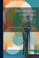 Discours de Lycurgue: D'Andocide, d'Is?e, de Dinarque, Avec Un Fragment Sous Le Nom de D?made