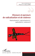 Discours et parcours de radicalisation et de violence: Radicalisme(s), radicalisation(s), radicalit?(s), violence(s)