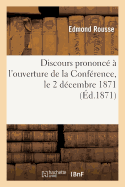 Discours Prononc? ? l'Ouverture de la Conf?rence, Le 2 D?cembre 1871