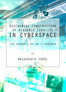 Discoursal Construction of Academic Identity in Cyberspace: The Example of an E-seminar