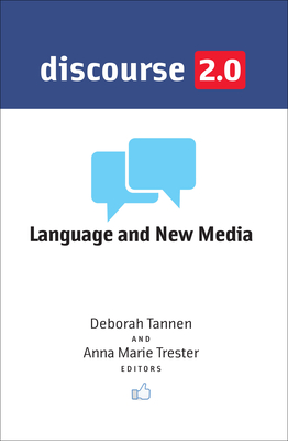 Discourse 2.0: Language and New Media - Tannen, Deborah (Contributions by), and Trester, Anna Marie (Contributions by), and Herring, Susan C. (Contributions by)