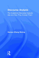 Discourse Analysis: The Questions Discourse Analysts Ask and How They Answer Them