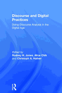 Discourse and Digital Practices: Doing discourse analysis in the digital age