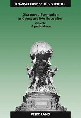 Discourse Formation in Comparative Education - Schriewer, J�rgen K. (Editor)