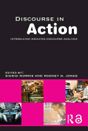 Discourse in Action: Introducing Mediated Discourse Analysis