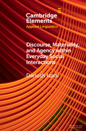 Discourse, Materiality, and Agency within Everyday Social Interactions