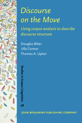 Discourse on the Move: Using Corpus Analysis to Describe Discourse Structure - Biber, Douglas, Professor, and Connor, Ulla, and Upton, Thomas A