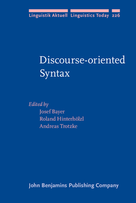Discourse-Oriented Syntax - Bayer, Josef (Editor), and Hinterh�lzl, Roland (Editor), and Trotzke, Andreas (Editor)