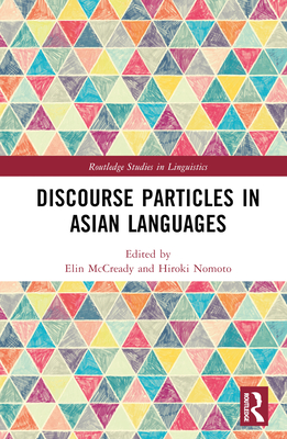Discourse Particles in Asian Languages - McCready, Elin (Editor), and Nomoto, Hiroki (Editor)