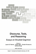 Discourse, Tools and Reasoning: Essays on Situated Cognition