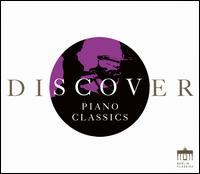Discover Piano Classics - Andreas Pistorius (piano); Andrei Hoteev (piano); Anna Walachowski (piano); C�cile Ousset (piano); Dieter Zechlin (piano);...