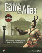 Discover the Game with Alias: An In-Depth Look at Game Art Creation in Maya and Alias MotionBuilder