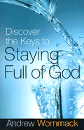 Discover the Keys to Staying Full of God