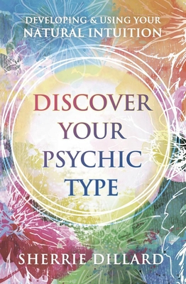 Discover Your Psychic Type: Developing and Using Your Natural Intuition - Dillard, Sherrie