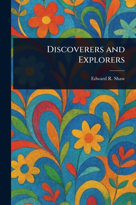 Discoverers and Explorers - Shaw, Edward R (Edward Richard)