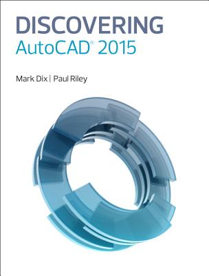 Discovering AutoCAD 2015 - Dix, Mark, and Riley, Paul