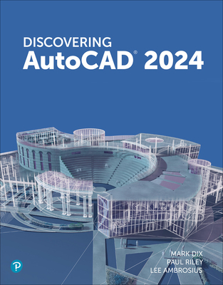 Discovering AutoCAD 2024 - Dix, Mark, and Riley, Paul, and Ambrosius, Lee
