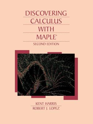 Discovering Calculus with Maple 2e - Harris, Kent, and Lopez, Robert J