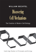 Discovering Cell Mechanisms: The Creation of Modern Cell Biology