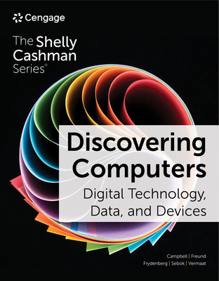 Discovering Computers: Digital Technology, Data, and Devices - Campbell, Jennifer, and Ciampa, Mark, and Freund, Steven