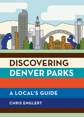 Discovering Denver Parks: A Local's Guide - Englert, Chris