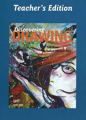 Discovering Drawing: Teacher's Edition - Rose, Ted, and Mahan-Cox, Sallye