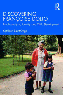 Discovering Fran�oise Dolto: Psychoanalysis, Identity and Child Development