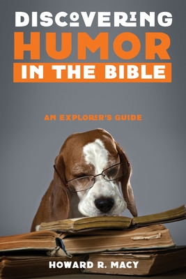 Discovering Humor in the Bible: An Explorer's Guide - Macy, Howard R