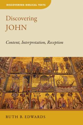 Discovering John: Content, Interpretation, Reception - Edwards, Ruth B