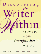 Discovering the Writer Within: 40 Days to More Imaginative Writing