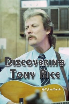 Discovering Tony Rice - Amatneek, Bill