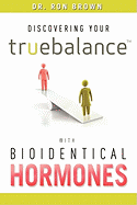 Discovering Your Truebalance with Bioidentical Hormones