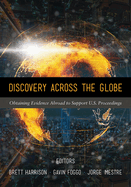 Discovery Across the Globe: Obtaining Evidence Abroad to Support U.S. Proceedings