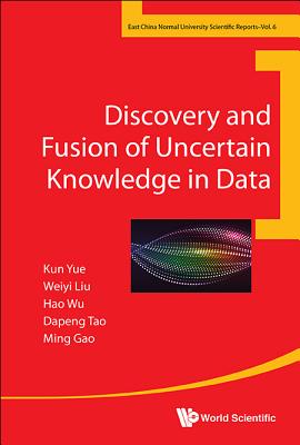 Discovery And Fusion Of Uncertain Knowledge In Data - Yue, Kun, and Liu, Weiyi, and Wu, Hao