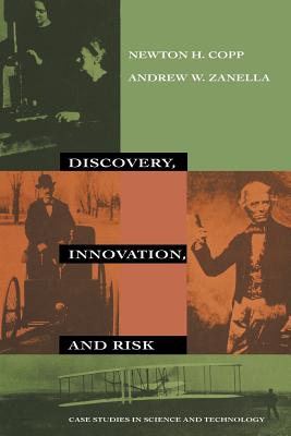 Discovery, Innovation, and Risk: Case Studies in Science and Technology - Copp, Newton H, and Zanella, Andrew W