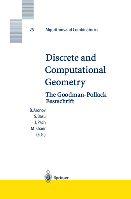 Discrete and Computational Geometry: The Goodman-Pollack Festschrift - Aronov, Boris (Editor), and Basu, Saugata (Editor), and Pach, Janos (Editor)