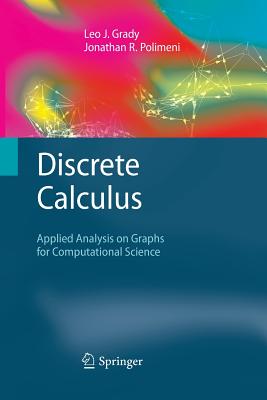 Discrete Calculus: Applied Analysis on Graphs for Computational Science - Grady, Leo J, and Polimeni, Jonathan R