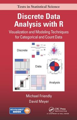 Discrete Data Analysis with R: Visualization and Modeling Techniques for Categorical and Count Data - Friendly, Michael, PH.D., and Meyer, David
