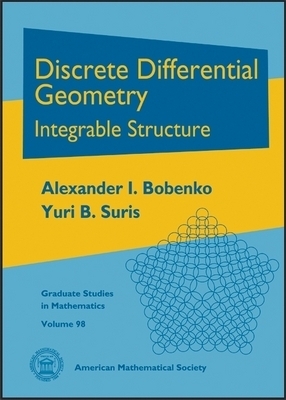 Discrete Differential Geometry: Integrable Structure - Bobenko, Alexander I