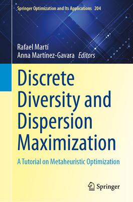 Discrete Diversity and Dispersion Maximization: A Tutorial on Metaheuristic Optimization - Mart�, Rafael (Editor), and Mart�nez-Gavara, Anna (Editor)