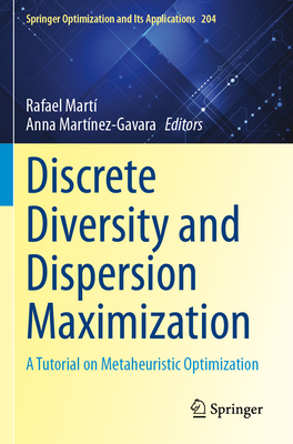Discrete Diversity and Dispersion Maximization: A Tutorial on Metaheuristic Optimization - Mart�, Rafael (Editor), and Mart�nez-Gavara, Anna (Editor)
