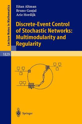 Discrete-Event Control of Stochastic Networks: Multimodularity and Regularity - Altman, Eitan, and Gaujal, Bruno, and Hordijk, Arie