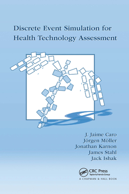 Discrete Event Simulation for Health Technology Assessment - Caro, J. Jaime, and M�ller, J�rgen, and Karnon, Jonathan