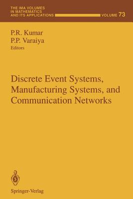 Discrete Event Systems, Manufacturing Systems, and Communication Networks - Kumar, P R (Editor), and Varaiya, P P (Editor)