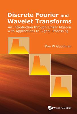 Discrete Fourier and Wavelet Transforms - Goodman Roe W