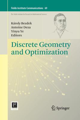Discrete Geometry and Optimization - Bezdek, K�roly (Editor), and Deza, Antoine (Editor), and Ye, Yinyu (Editor)