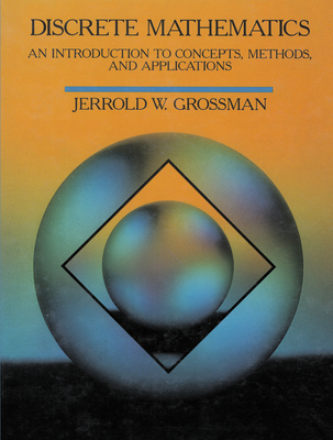 Discrete Mathematics: An Introduction to Concepts, Methods, and Applications - Grossman, Jerrold