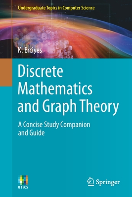 Discrete Mathematics and Graph Theory: A Concise Study Companion and Guide - Erciyes, K